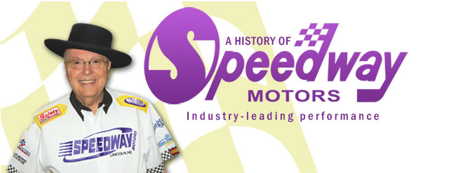 A History of Speedway Motors - Industry Leading Performance A History of Speedway Motors - Industry Leading Performance